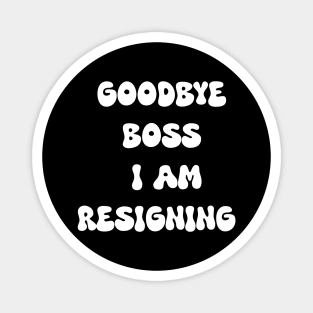 Goodbye boss i am resigning Magnet